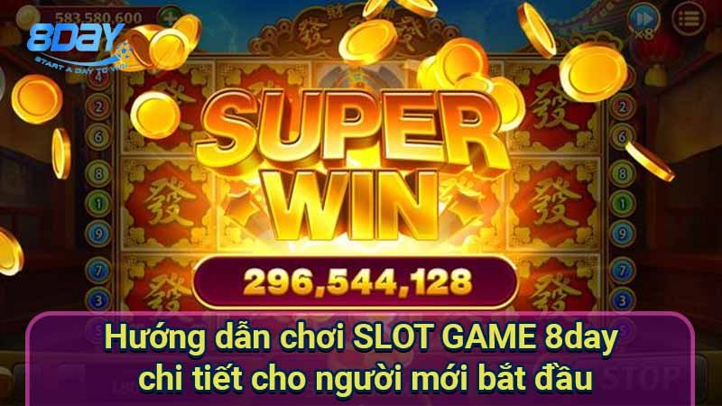 huong-dan-choi-slot-game-8day-chi-tiet-cho-nguoi-moi-bat-dau