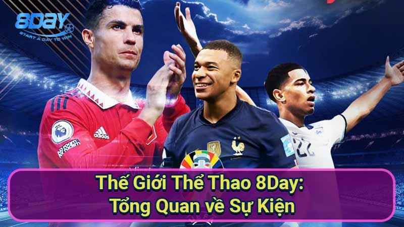 the-gioi-the-thao-8day:-tong-quan-ve-su-kien